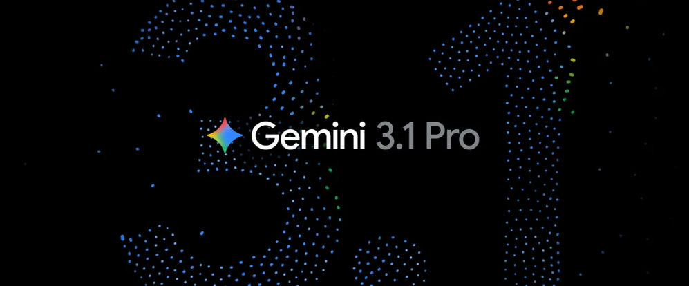 谷歌 Gemini 3.1 Pro 发布：推理能力翻倍，专为复杂任务而生
