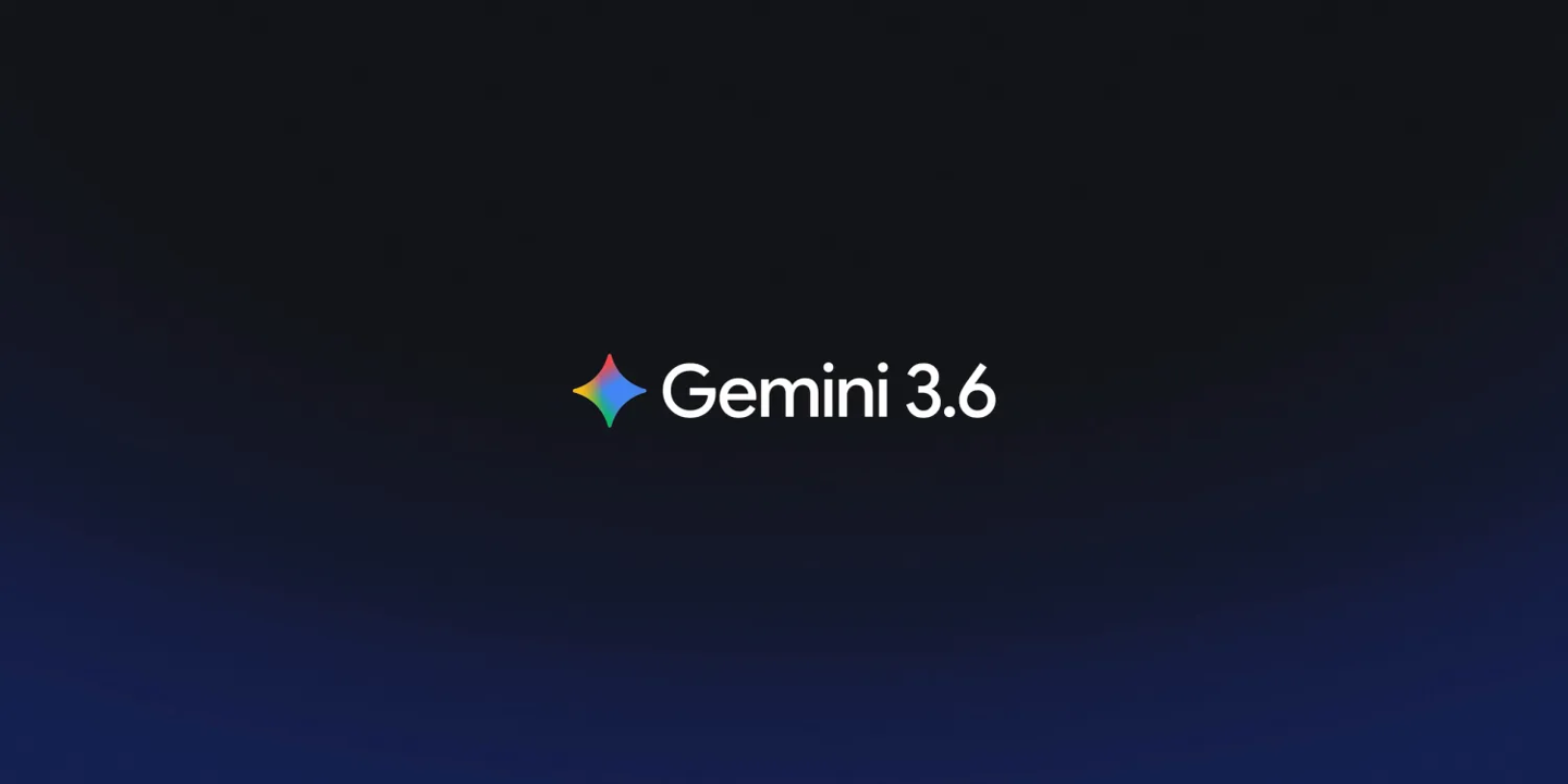 谷歌发布三款新 AI 模型，含 Gemini 3.6 Flash、3.5 Flash Cyber